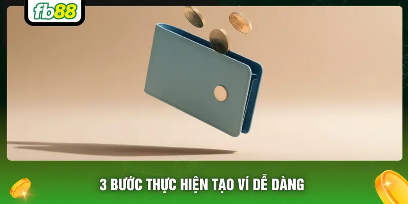 3 bước thực hiện tạo ví dễ dàng