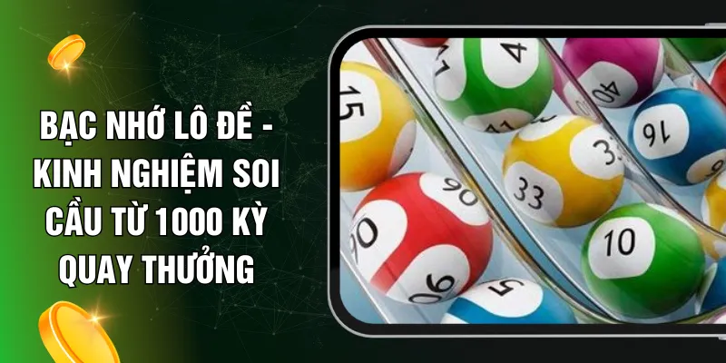 Bạc Nhớ Lô Đề - Kinh Nghiệm Soi Cầu Từ 1000 Kỳ Quay Thưởng