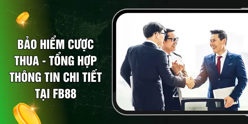 Bảo Hiểm Cược Thua - Tổng Hợp Thông Tin Chi Tiết Tại FB88
