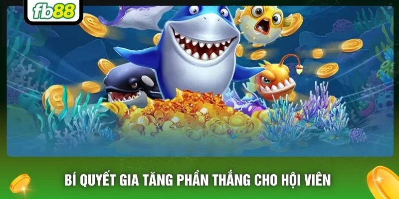 Bí quyết gia tăng phần thắng cho hội viên 