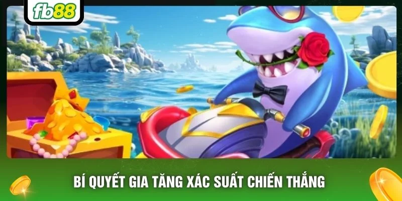 Bí quyết gia tăng xác suất chiến thắng