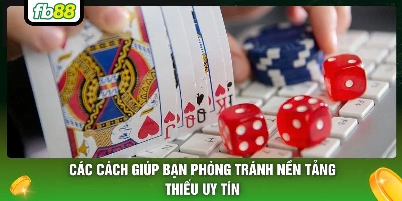 Các cách giúp bạn phòng tránh nền tảng thiếu uy tín