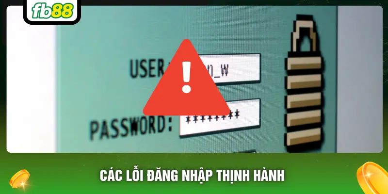 Các lỗi đăng nhập thịnh hành