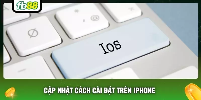Cập nhật cách cài đặt trên Iphone