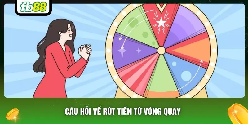 Câu hỏi về rút tiền từ vòng quay