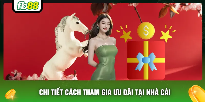 Chi tiết cách tham gia ưu đãi tại nhà cái