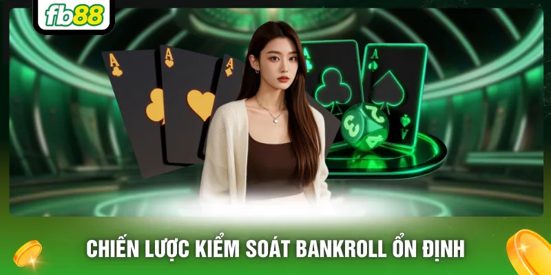 Chiến lược kiểm soát bankroll ổn định