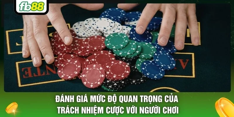 Đánh giá mức độ quan trọng của trách nhiệm cược với người chơi