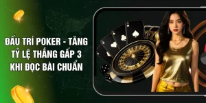 Đấu Trí Poker - Tăng Tỷ Lệ Thắng Gấp 3 Khi Đọc Bài Chuẩn