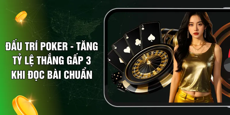 Đấu Trí Poker - Tăng Tỷ Lệ Thắng Gấp 3 Khi Đọc Bài Chuẩn