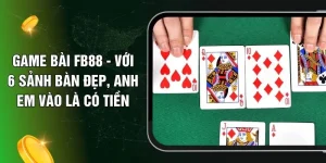 Game Bài FB88 - Với 6 Sảnh Bàn Đẹp, Anh Em Vào Là Có Tiền