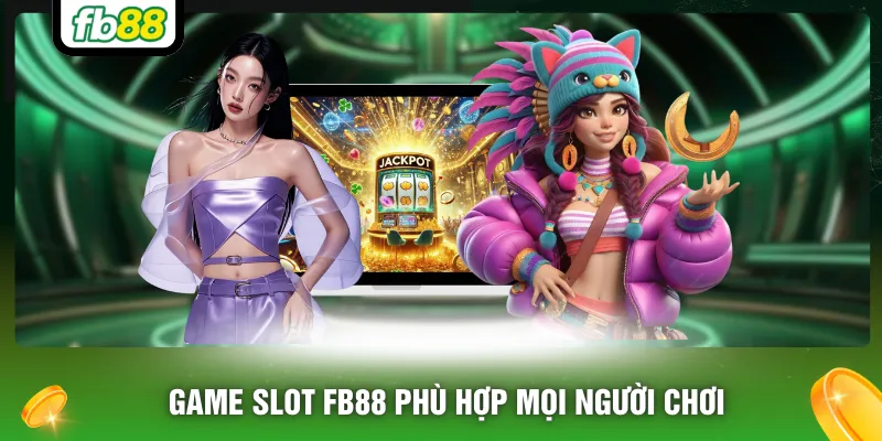 Game slot FB88 phù hợp mọi người chơi