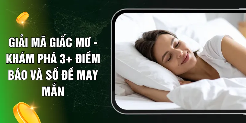 Giải Mã Giấc Mơ - Khám Phá 3+ Điềm Báo Và Số Đề May Mắn