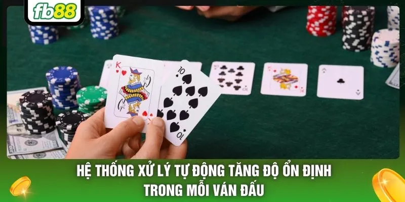 Hệ thống xử lý tự động tăng độ ổn định trong mỗi ván đấu