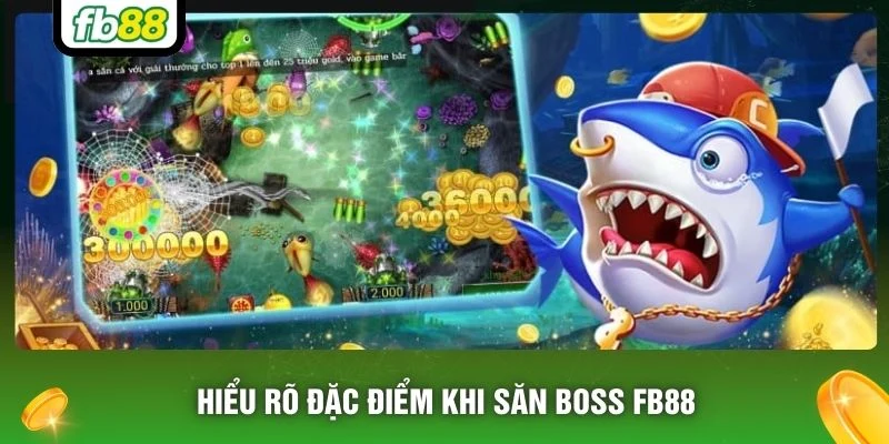 Hiểu rõ đặc điểm khi săn Boss FB88