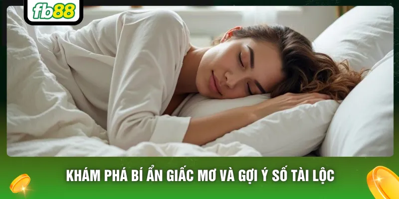 Khám phá bí ẩn giấc mơ và gợi ý số tài lộc