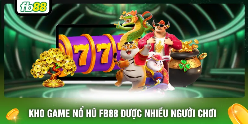 Kho game nổ hũ FB88 được nhiều người chơi