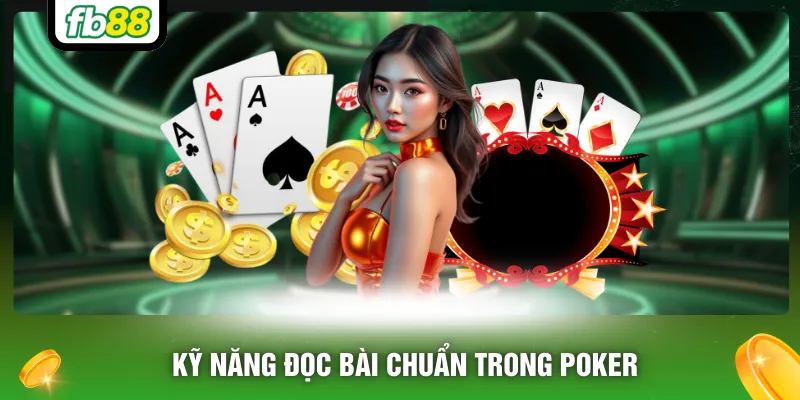 Kỹ năng đọc bài chuẩn trong Poker