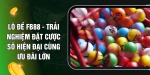 Lô Đề FB88 - Trải Nghiệm Đặt Cược Số Hiện Đại Cùng Ưu Đãi Lớn