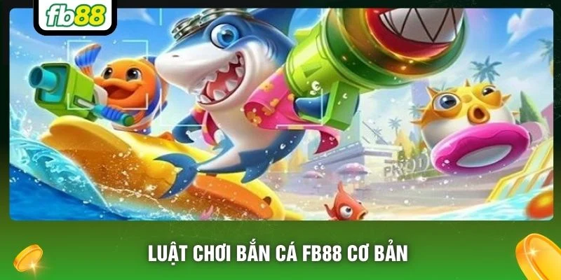 Luật chơi bắn cá FB88 cơ bản 