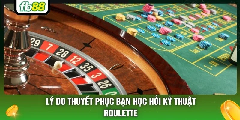 Lý do thuyết phục bạn học hỏi kỹ thuật Roulette