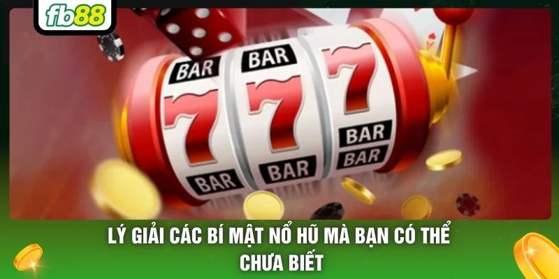 Lý giải các bí mật nổ hũ mà bạn có thể chưa biết
