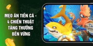Mẹo Ăn Tiền Cá - 4 Chiến Thuật Tăng Thưởng Bền Vững