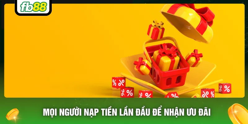 Mọi người nạp tiền lần đầu để nhận ưu đãi