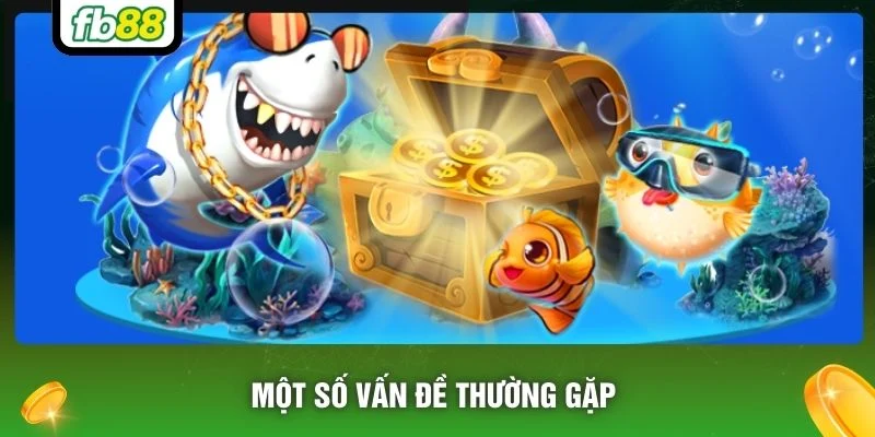 Một số vấn đề thường gặp 
