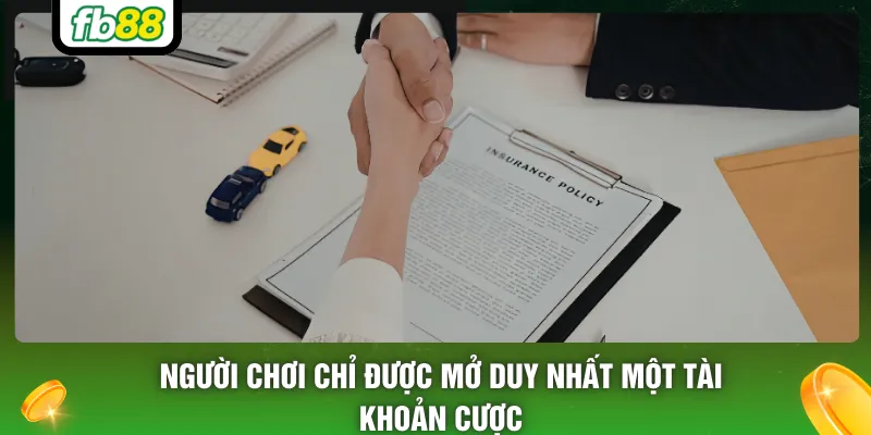 Người chơi chỉ được mở duy nhất một tài khoản cược