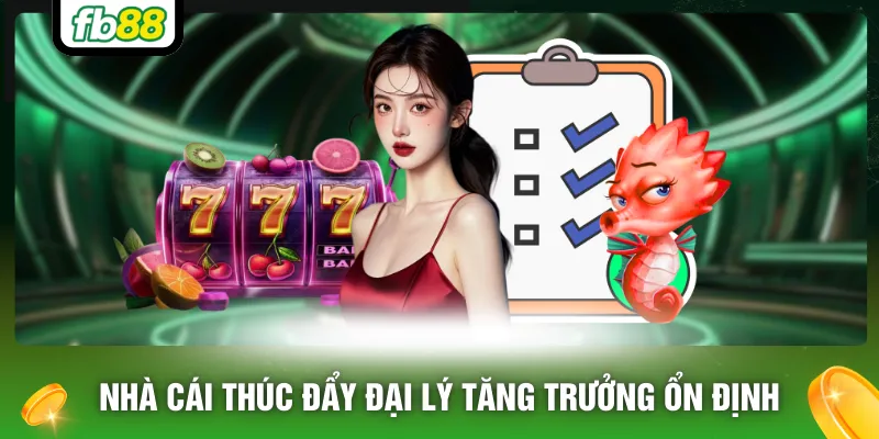 Nhà cái thúc đẩy đại lý tăng trưởng ổn định