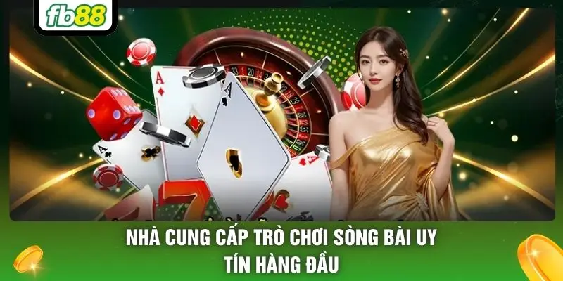 Nhà cung cấp trò chơi sòng bài uy tín hàng đầu