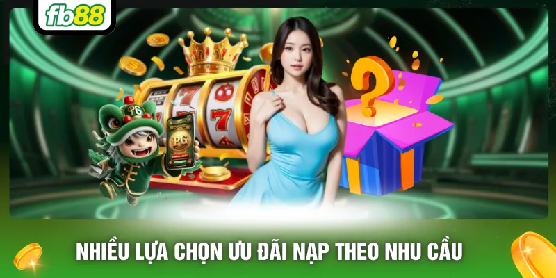 Nhiều lựa chọn ưu đãi nạp theo nhu cầu