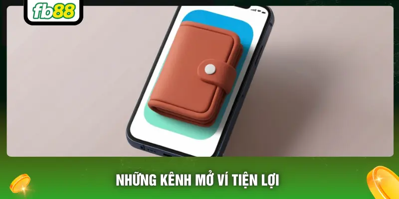 Những kênh mở ví tiện lợi