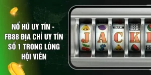 Nổ Hũ Uy Tín - FB88 Địa Chỉ Uy Tín Số 1 Trong Lòng Hội Viên