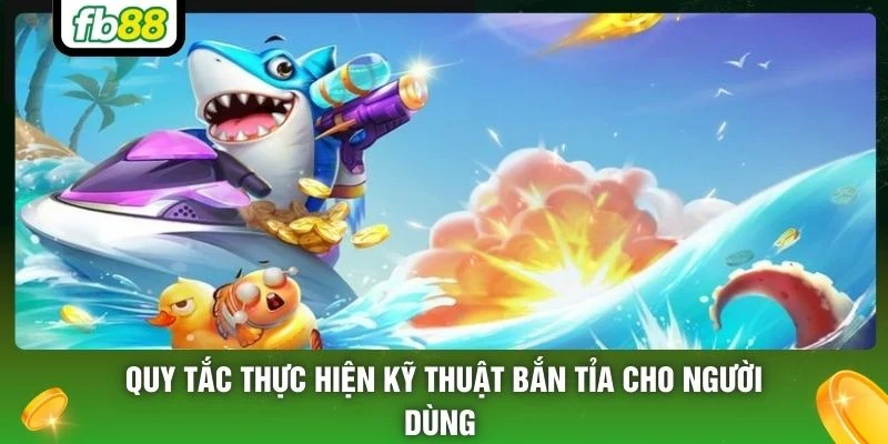 Quy tắc thực hiện kỹ thuật bắn tỉa cho người dùng 