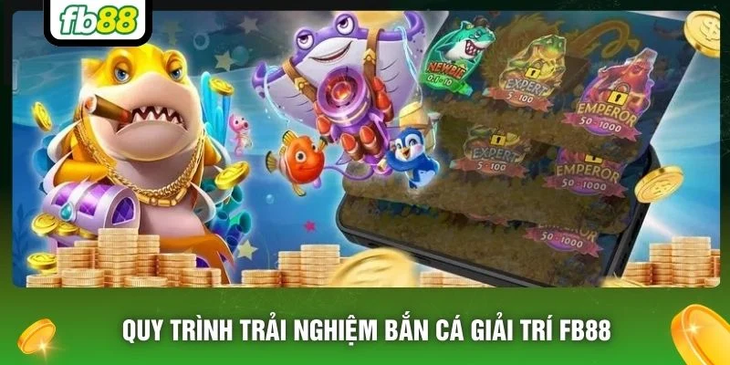 Quy trình trải nghiệm bắn cá giải trí FB88