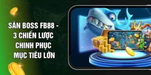 Săn Boss FB88 - 3 Chiến Lược Chinh Phục Mục Tiêu Lớn