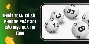Thuật Toán Xổ Số - Phương Pháp Soi Cầu Hiệu Quả Tại FB88