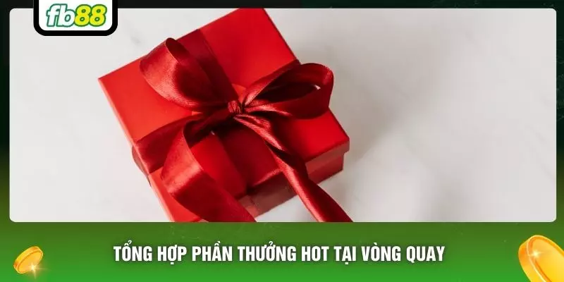 Tổng hợp phần thưởng hot tại vòng quay