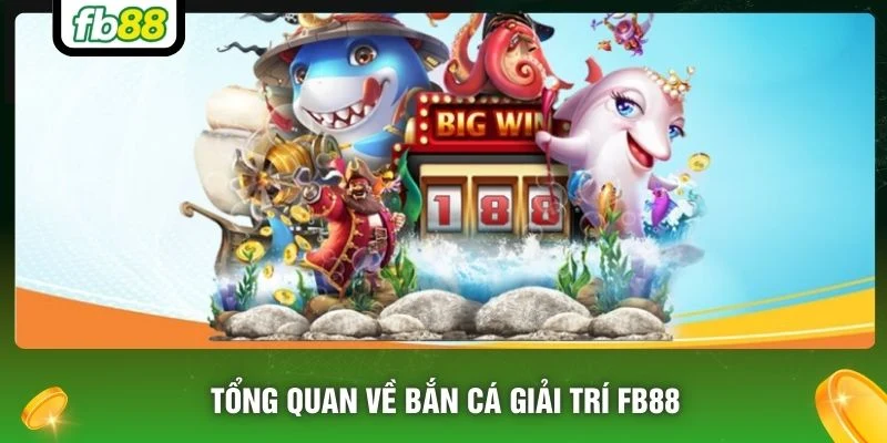 Tổng quan về bắn cá giải trí FB88