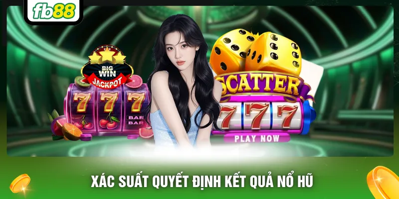 Xác suất quyết định kết quả nổ hũ