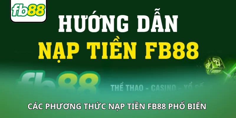 Tổng hợp nạp tiền FB88 với các phương thức phổ biến