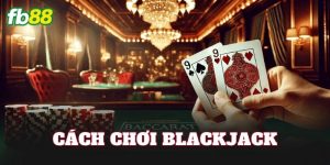 Cách Chơi Blackjack