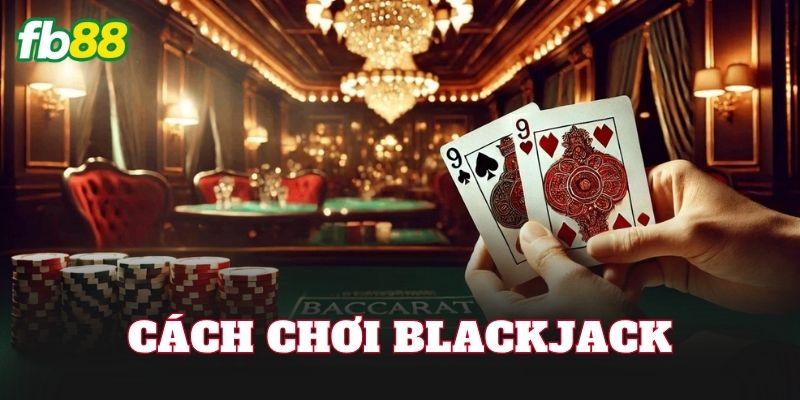 Cách Chơi Blackjack