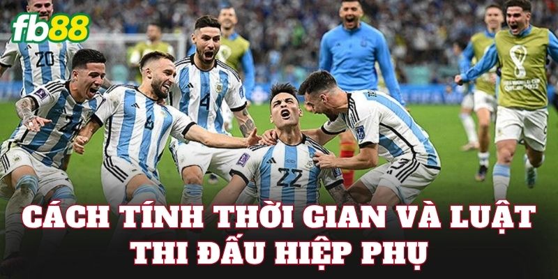 Cách tính thời gian và luật thi đấu hiệp phụ