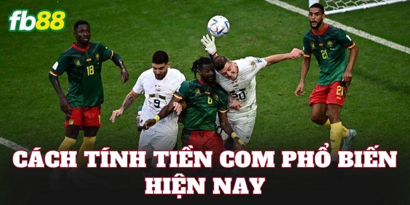 Cách tính tiền Com phổ biến hiện nay