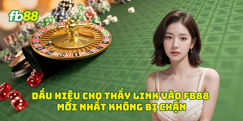Dấu hiệu cho thấy link vào Fb88 mới nhất không bị chặn