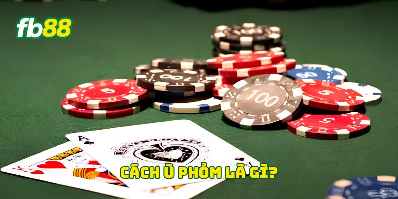 Cách Ù Phỏm là gì?