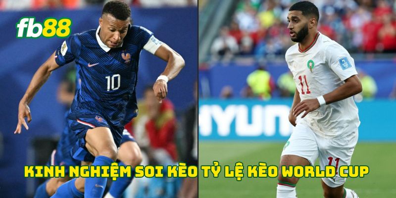 Kinh nghiệm soi tỷ lệ kèo World Cup